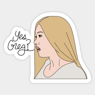 Yes, Greg? Sticker